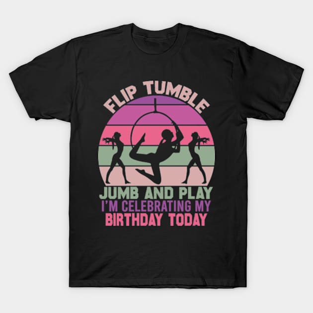 Flip Tumple Jump And Play Funny Rhythmic Gymnastics Birthday T-Shirt by David Brown